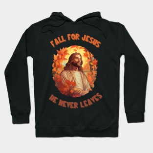 Fall For Jesus He Never Leaves Hoodie